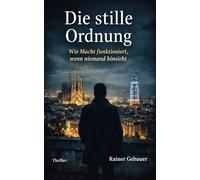 Die Stille Ordnung: Wie Macht funktioniert, wenn niemand hinsieht