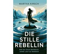Die stille Rebellin: Wie du dich befreist, ohne laut zu werden.