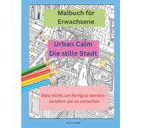 Die stille Stadt - Urban Calm: Malbuch für Erwachsene