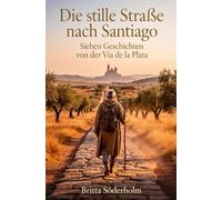 Die stille Straße nach Santiago: Sieben Geschichten von der Via de la Plata