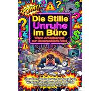 Die Stille Unruhe im Büro: Wenn Arbeitsangst zur Dauerschleife wird: Über die Psychologie von Leistungsdruck, Versagensängsten und dem Bedürfnis nach beruflicher Sicherheit