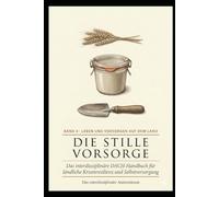 Die stille Vorsorge - Band 4: Band 4 · Leben und vorsorgen auf dem Land - Wasser · Garten · Vorrat · Tiere · Wärme · Gemeinschaft