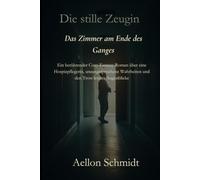 Die stille Zeugin - Das Zimmer am Ende des Ganges: Ein berührender Cozy-Fantasy-Roman über eine Hospizpflegerin, unausgesprochene Wahrheiten und den Trost letzter Augenblicke
