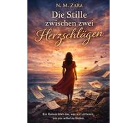 Die Stille zwischen zwei Herzschlägen: Ein Roman über das, was wir verlieren, um uns selbst zu finden.