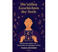 Die stillen Geschichten der Seele: Als ich eine andere war - Tarotreisen in vergangene Leben