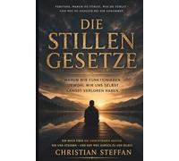 DIE STILLEN GESETZE: Warum wir funktionieren, obwohl wir uns selbst längst verloren haben