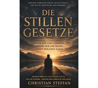DIE STILLEN GESETZE: Warum wir funktionieren, obwohl wir uns selbst längst verloren haben