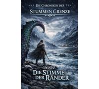 Die Stimme der Ränder Band 2 (Die Chroniken der Stummen Grenze)