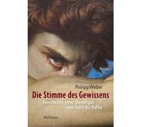 Die Stimme des Gewissens: Geschichte einer Denkfigur von Kant bis Kafka