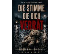 Die Stimme, die dich verrät: Psychothriller | Sie gesteht den Mord an ihrer Tochter - doch ihr Geständnis ist zu perfekt | Alma Winter Reihe Band 2 (Die Alma-Winter-Reihe - Psychothriller)