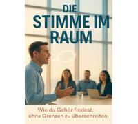 Die Stimme im Raum: Wie du Gehör findest, ohne Grenzen zu überschreiten