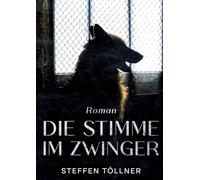 Die Stimme im Zwinger: Roman