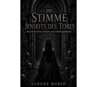 Die Stimme jenseits des Tores: Eine Dark Fantasy Romance mit Schicksalsgefährten (Die Chroniken von Dornenschwarz)