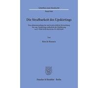 Die Strafbarkeit des Upskirtings: Eine phänomenologische und strafrechtliche Betrachtung des sog. Upskirtings anlässlich der Einführung von § 184k ... StRÄndG: 466 (Schriften zum Strafrecht, 466)