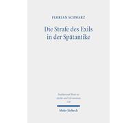 Die Strafe des Exils in der Spätantike: Kirchen- und rechtsgeschichtliche Untersuchungen zur Verbannung in der ersten Hälfte des vierten Jahrhunderts ... and Texts in Antiquity and Christianity)