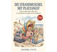 Die Strandmuschel mit Platzangst: Eine windige Satire über den verzweifelten Kampf um Privatsphäre (Küsten-Satiren mit dem gewissen Sinn)
