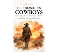 Die Straße des Cowboys: 42 vom Wilden Westen inspirierte Geschichten über Freiheit, Mut, Gerechtigkeit und die Weisheit des amerikanischen Westens (Lotus Zen - DE)
