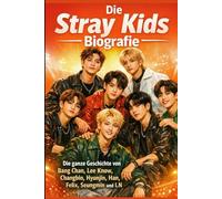Die Stray Kids Biografie: Die ganze Geschichte von Bang Chan, Lee Know, Changbin, Hyunjin, Han, Felix, Seungmin und I.N - dem selbstproduzierenden K-Pop-Kraftpaket und dem DominATE-Konzertfilm