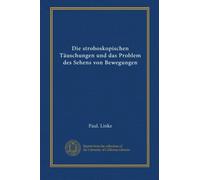 Die stroboskopischen Täuschungen und das Problem des Sehens von Bewegungen
