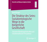 Die Struktur des Seins: Sozialontologische Wege in die bürgerliche Gesellschaft: Zwischen kleinbürgerlicher Wut und rebellionsethischer Perspektive (Diversität und Bildung im digitalen Zeitalter)