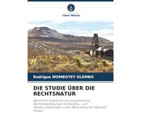 DIE STUDIE ÜBER DIE RECHTSNATUR: Rechtliche Qualifizierung und gesetzliche Rahmenbedingungen für Bergbau- und Steinbruchaktivitäten in der Demokratischen Republik Kongo.