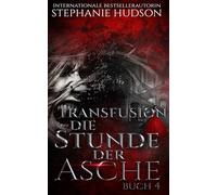 Die Stunde der Asche: Transfusion Band 4 (Transfusion Reihe)