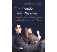 Die Stunde der Physiker: Einstein, Bohr, Heisenberg und das Innerste der Welt | Das goldene Jahrzehnt der Physik: die bahnbrechenden Quantensprünge von Einstein, Heisenberg, Bohr und Co.