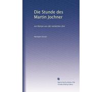 Die Stunde des Martin Jochner: ein Roman aus der vorletzten Zeit