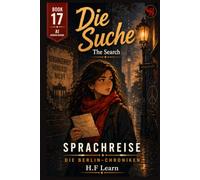 Die Suche / The Search : Book 17 of the Sprachreise Berlin Chronicles: Bilingual German-English Book for Beginners (A1) Learn German Through Story ... - Complete Series (Books 1-20))