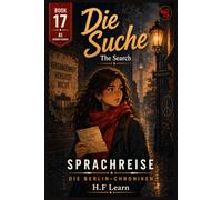 Die Suche / The Search : Book 17 of the Sprachreise Berlin Chronicles: Bilingual German-English Book for Beginners (A1) Learn German Through Story ... - Complete Series (Books 1-20))