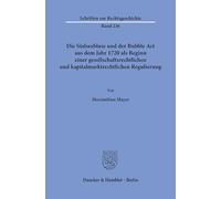Die Südseeblase und der Bubble Act aus dem Jahr 1720 als Beginn einer gesellschaftsrechtlichen und kapitalmarktrechtlichen Regulierung: 236 (Schriften zur Rechtsgeschichte, 236)