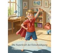Die Superkraft der Entschuldigung: Das liebevolle Bilderbuch für Kinder ab 3 Jahren: So lernt man, Fehler zuzugeben, Verantwortung zu übernehmen und ... glücklich zu machen. (Gemütliche Geschichten)