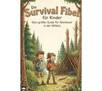 Die Survival Fibel für Kinder: Dein großer Guide für Abenteuer in der Wildnis