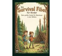 Die Survival Fibel für Kinder: Dein großer Guide für Abenteuer in der Wildnis