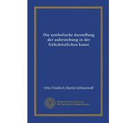 Die symbolische darstellung der auferstehung in der frühchristlichen kunst