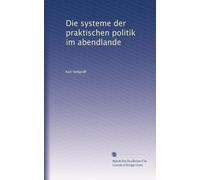 Die systeme der praktischen politik im abendlande: Volume 3