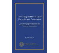 Die Tafelgemälde des Jakob Cornelisz von Amsterdam (Vol-1): versuch einer kritischen Biographie und Beitrag zur holländischen Malerei im ersten Drittel des 16. Jahrhunderts