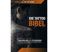 Die Tattoo Bibel: MASTERCLASS DES TÄTOWIERENS, Das Buch für Einsteiger und Fortgeschrittene