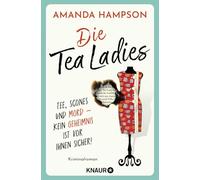 Die Tea Ladies: Tee, Scones und Mord - kein Geheimnis ist vor ihnen sicher! Kriminalroman | Beste Krimi-Unterhaltung zur Tea Time