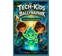 Die Tech-Kids von Ballynapark - Der digitale Kobold Brainy: Ein humorvoller Kinderkrimi über Künstliche Intelligenz, clevere Detektive und digitale Bildung
