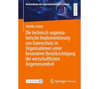 Die technisch-organisatorische Implementierung von Datenschutz in Organisationen unter besonderer Berücksichtigung der wirtschaftlichen Angemessenheit