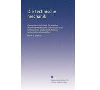 Die technische mechanik: Elementares lehrbuch für mittlere maschinentechnische fachschulen und hilfsbuch für studierende höherer technischer lehranstalten: Volume 1
