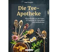 Die Tee-Apotheke: Pflanzenkräfte aus der Natur 70 Teesorten für Gesundheit und Wohlbefinden (Kostbare Natur)