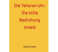 Die Teheran-Uhr: Die stille Bedrohung Israels