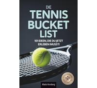 Die Tennis Bucketlist: 101 Ideen, die du jetzt erleben musst! - Ein ideales Geschenk für alle Tennis-Fans