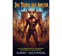 Die Teufel des Avesta und ihre Beziehungen zur Ikonographie des Buddhismus Zentral-Asiens
