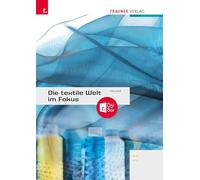 Die textile Welt im Fokus. Werkstoffkunde - Textiltechnologie - Warenkunde - Textilveredelung inkl. digitalem Zusatzpaket