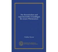 Die theoretischen und experimentellen Grundlagen des neuen Wärmesatzes (Vol-1)