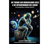 DIE THEORIE DER MENSCHLICHEN SEELE & DIE ENTSCHEIDUNGEN DES LEBENS: Ein einheitlicher Feldleitfaden (Band 2) (Die Theorie der menschlichen Seele (German Edition))