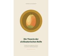 Die Theorie der zivilisatorischen Reife: Grundriss einer allgemeinen Theorie menschlicher Entwicklungsfähigkeit: 1